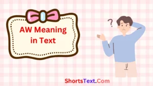 Read more about the article AW Meaning in Text from a Girl: What It Stands For & How to Interpret It